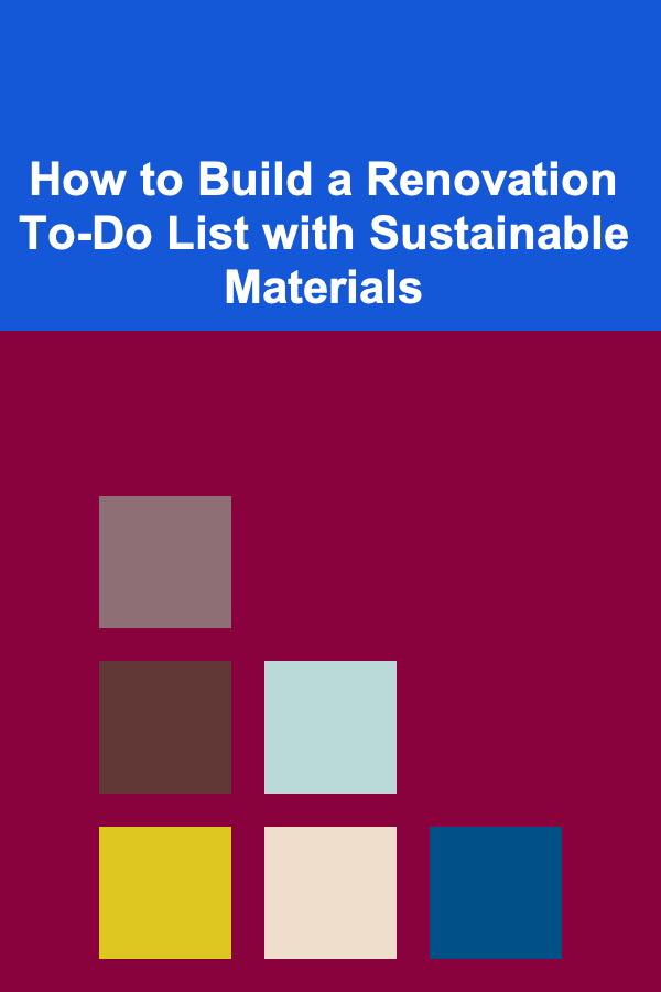 How to Build a Renovation To-Do List with Sustainable Materials
