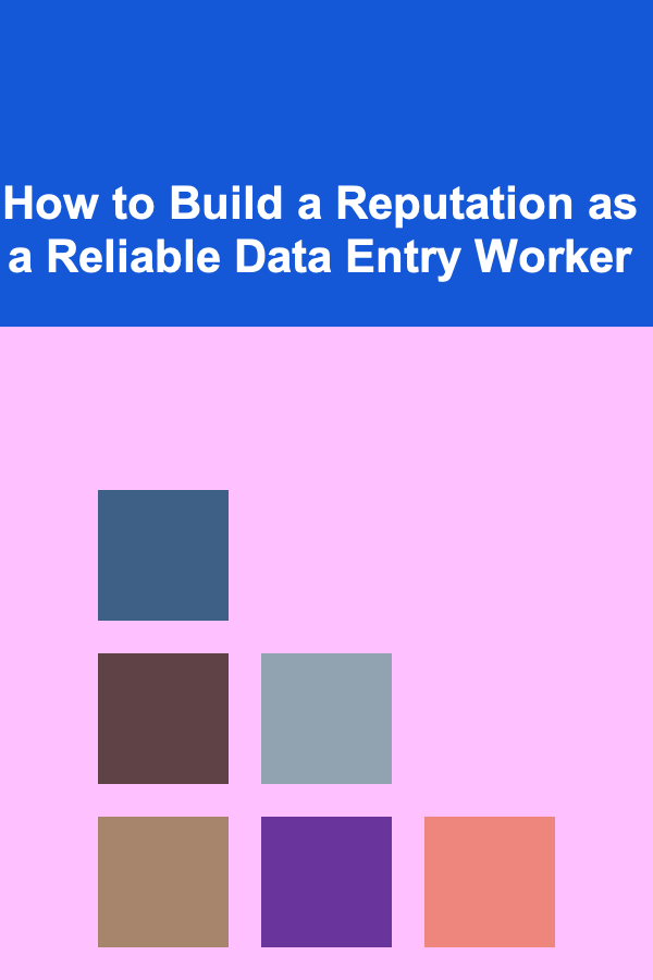How to Build a Reputation as a Reliable Data Entry Worker