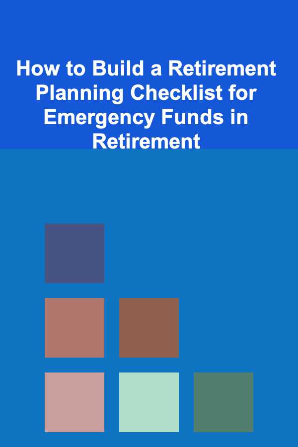 How to Build a Retirement Planning Checklist for Emergency Funds in Retirement