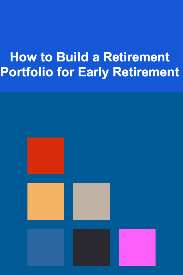 How to Build a Retirement Portfolio for Early Retirement