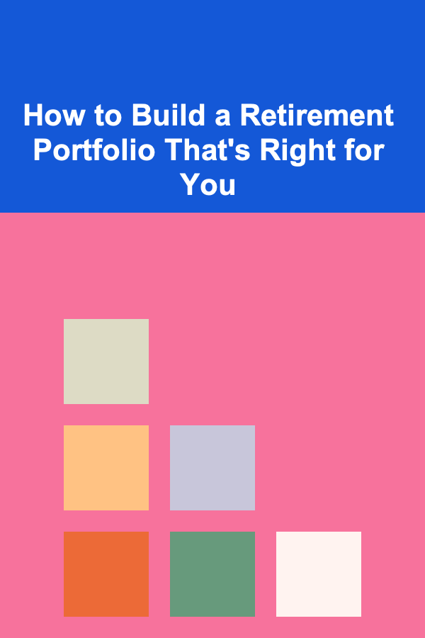How to Build a Retirement Portfolio That's Right for You