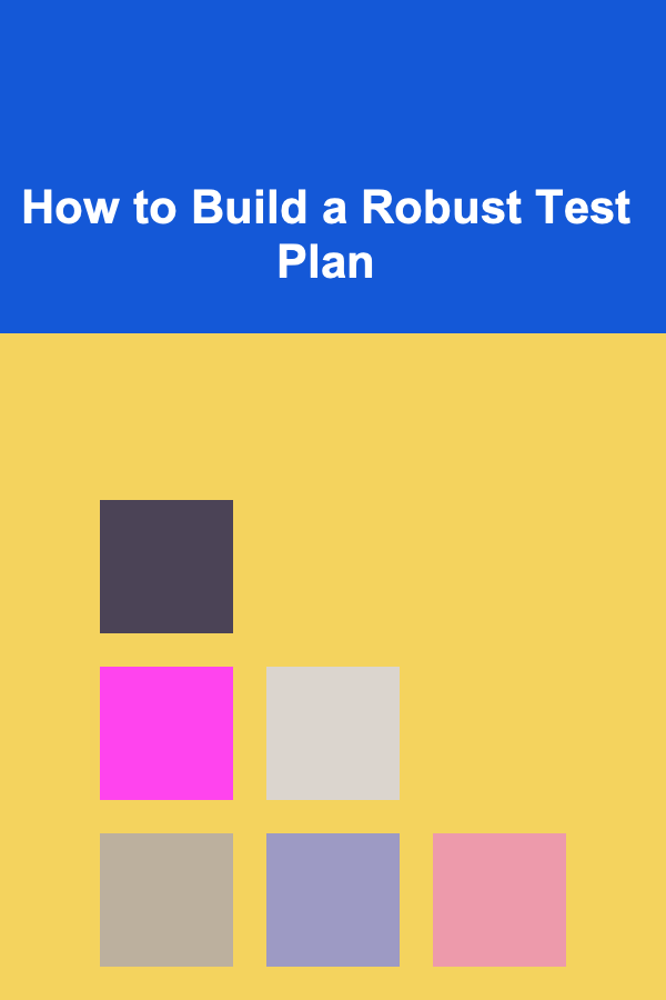 How to Build a Robust Test Plan