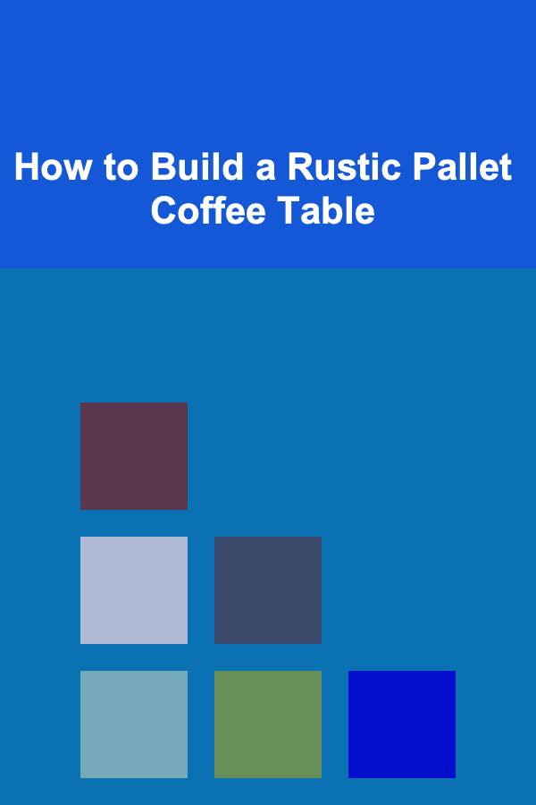 How to Build a Rustic Pallet Coffee Table