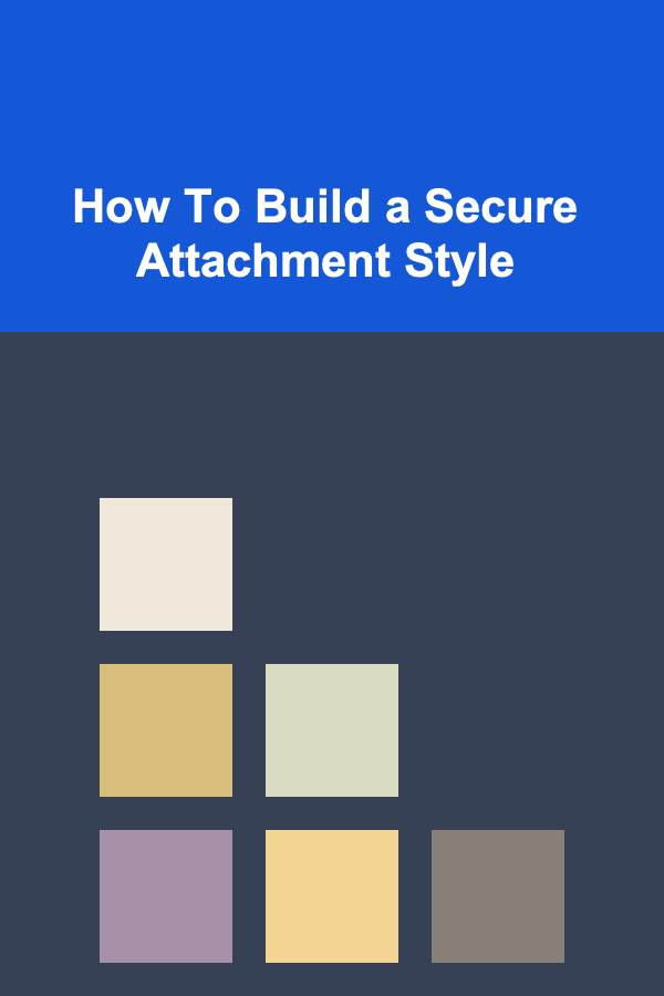 How To Build a Secure Attachment Style