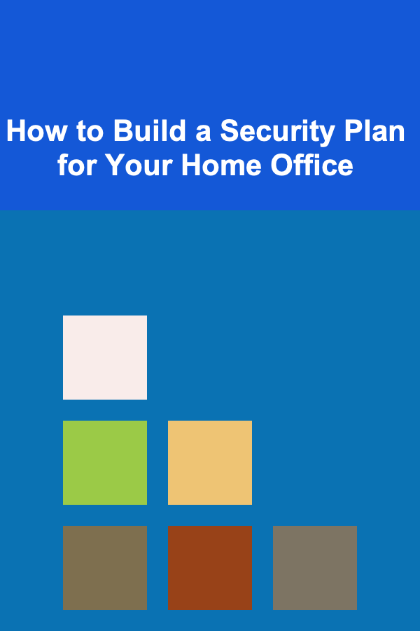 How to Build a Security Plan for Your Home Office