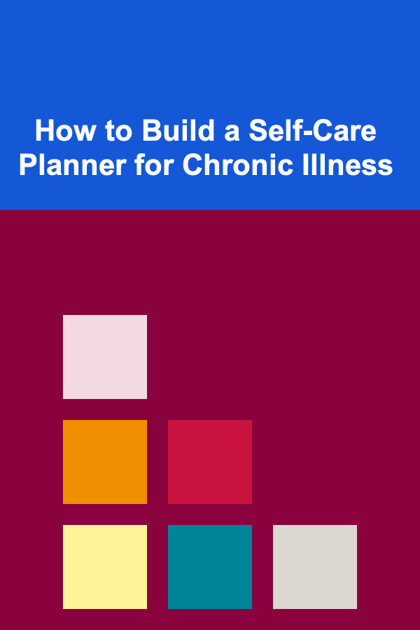How to Build a Self-Care Planner for Chronic Illness
