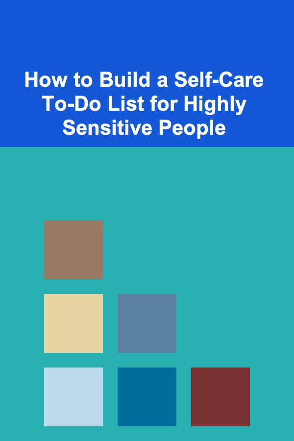 How to Build a Self-Care To-Do List for Highly Sensitive People