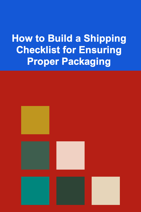 How to Build a Shipping Checklist for Ensuring Proper Packaging