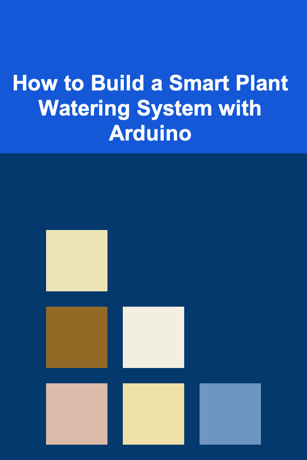 How to Build a Smart Plant Watering System with Arduino