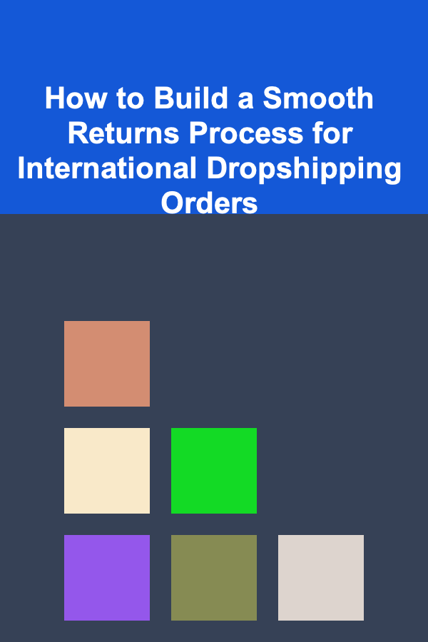 How to Build a Smooth Returns Process for International Dropshipping Orders