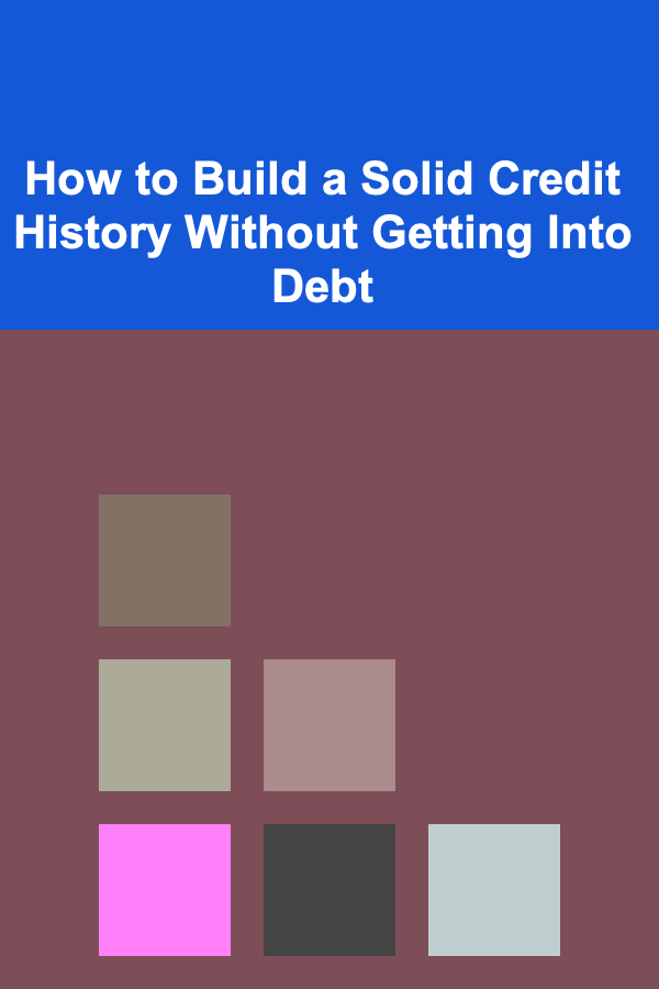 How to Build a Solid Credit History Without Getting Into Debt