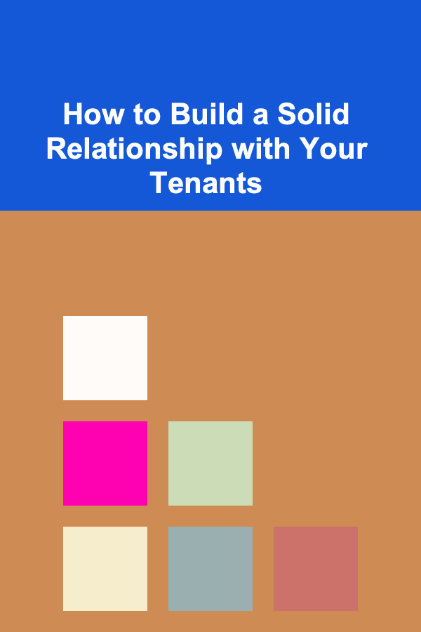 How to Build a Solid Relationship with Your Tenants