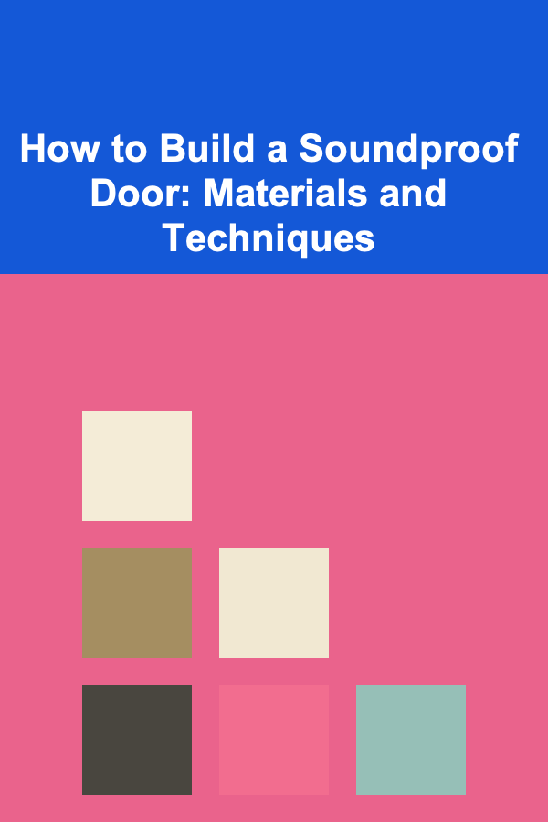 How to Build a Soundproof Door: Materials and Techniques