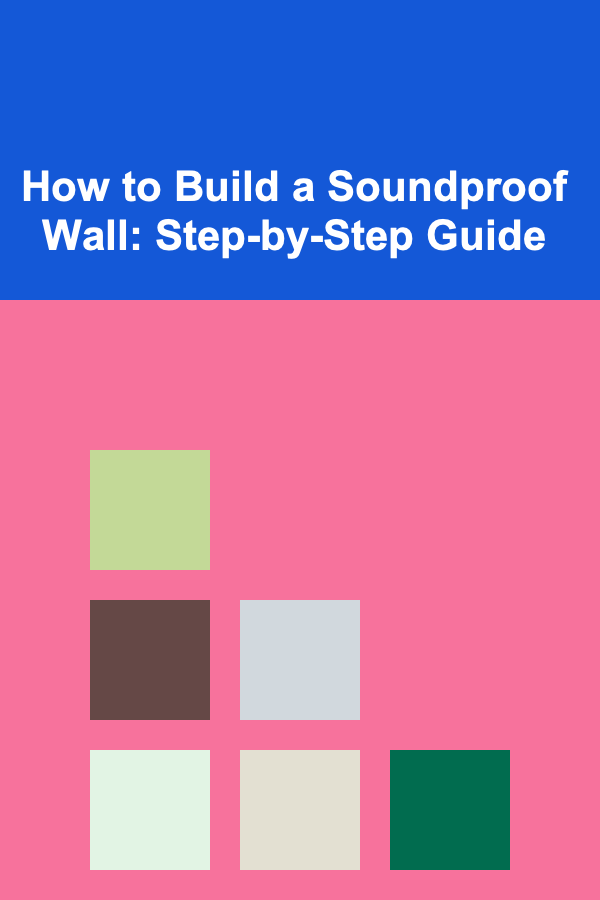 How to Build a Soundproof Wall: Step-by-Step Guide