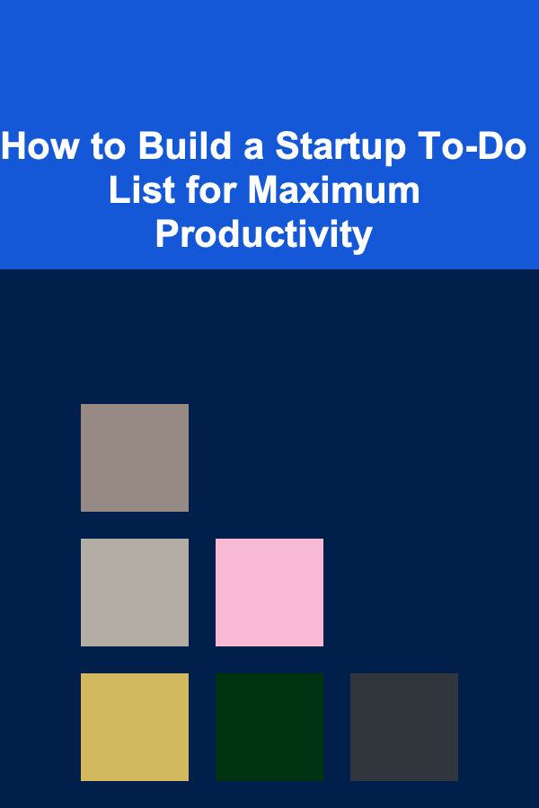 How to Build a Startup To-Do List for Maximum Productivity