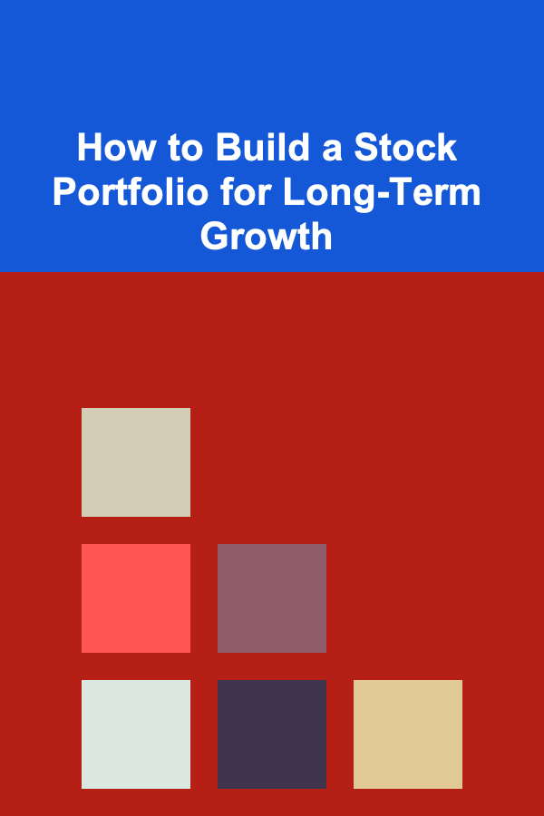 How to Build a Stock Portfolio for Long-Term Growth