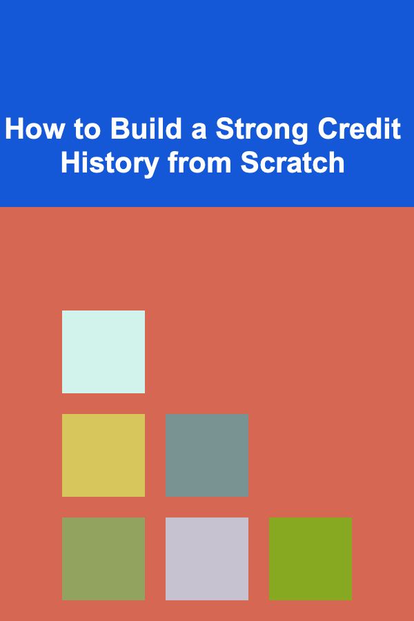 How to Build a Strong Credit History from Scratch