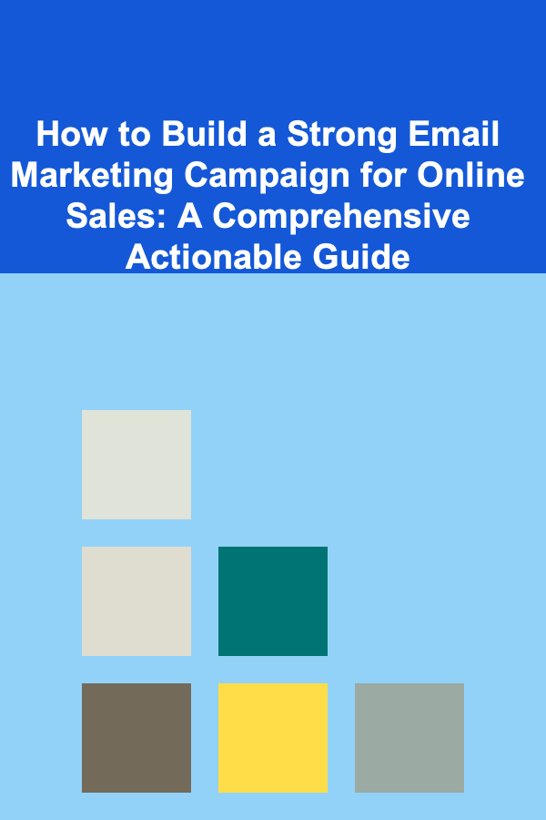 How to Build a Strong Email Marketing Campaign for Online Sales: A Comprehensive Actionable Guide