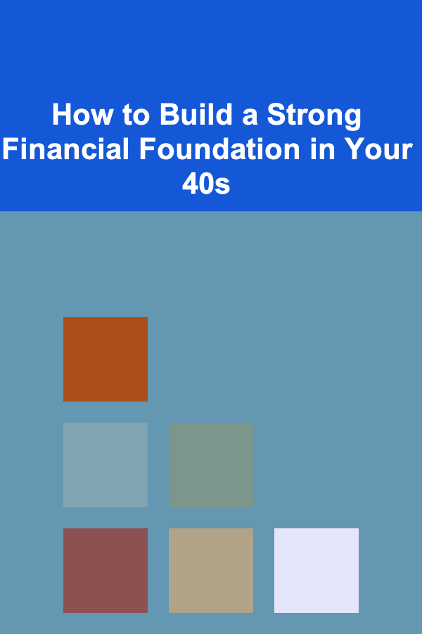 How to Build a Strong Financial Foundation in Your 40s
