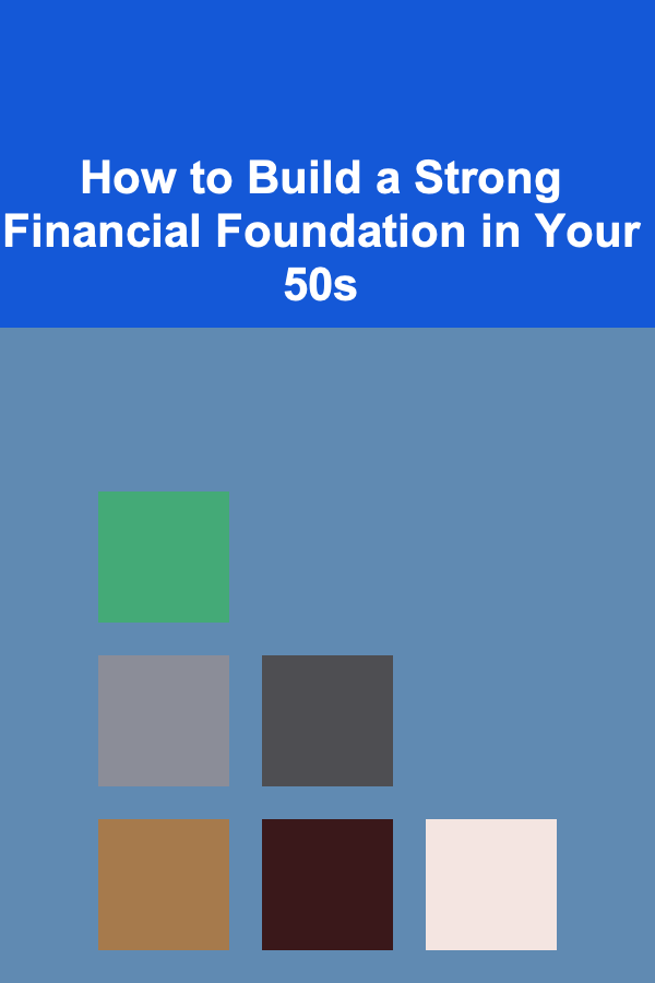 How to Build a Strong Financial Foundation in Your 50s