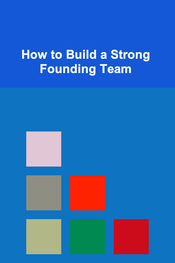 How to Build a Strong Founding Team