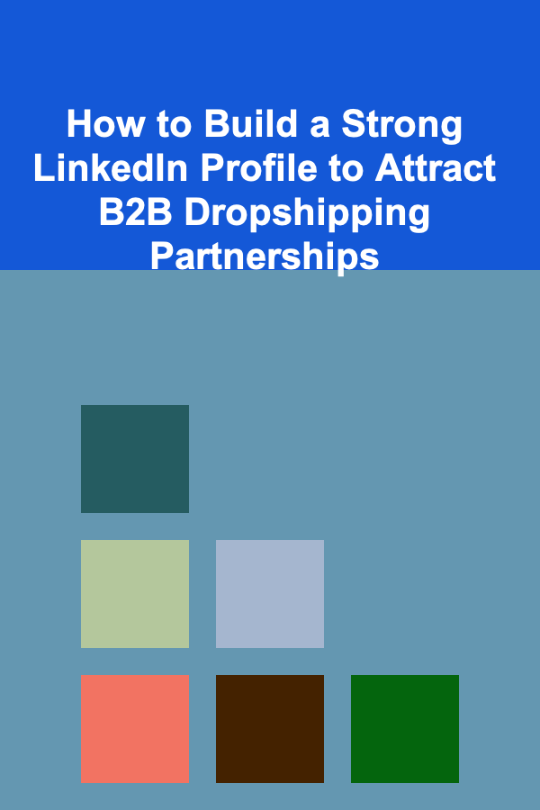 How to Build a Strong LinkedIn Profile to Attract B2B Dropshipping Partnerships