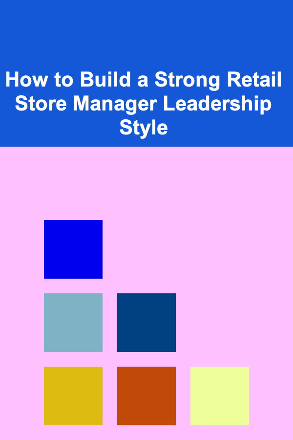 How to Build a Strong Retail Store Manager Leadership Style