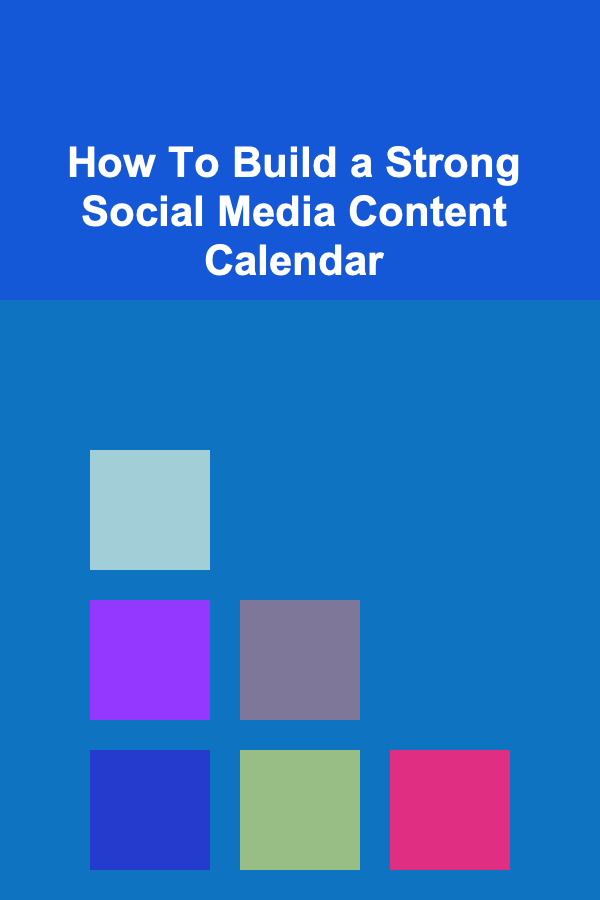 How To Build a Strong Social Media Content Calendar