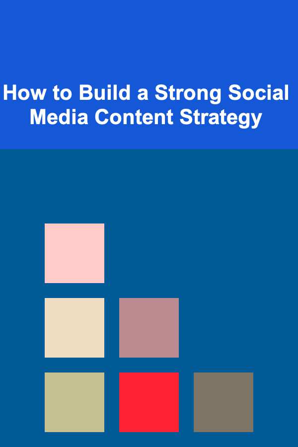 How to Build a Strong Social Media Content Strategy