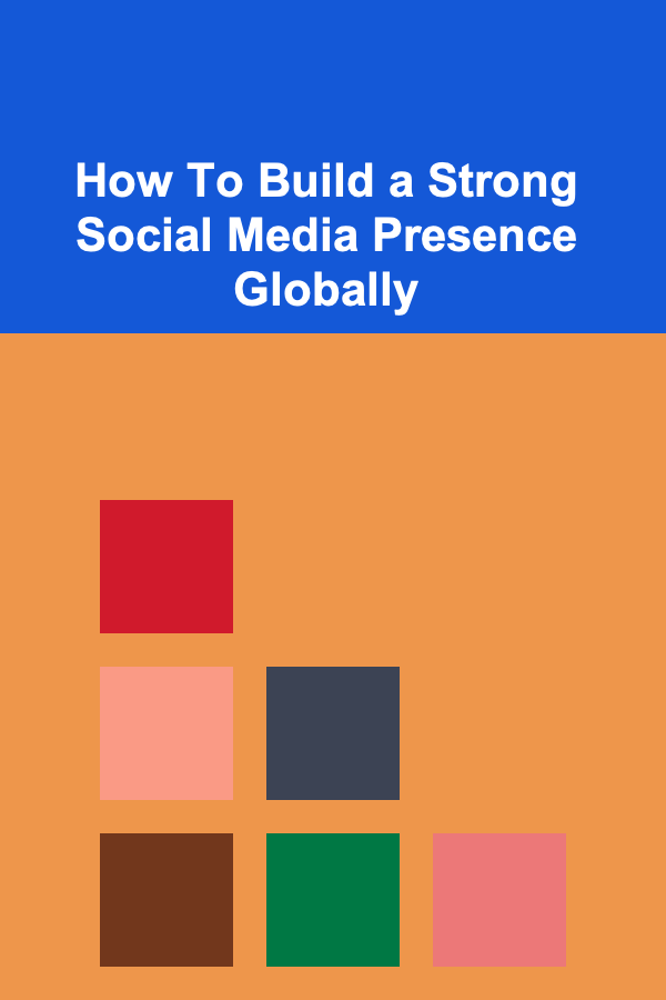 How To Build a Strong Social Media Presence Globally