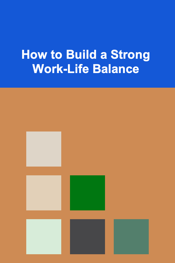 How to Build a Strong Work-Life Balance