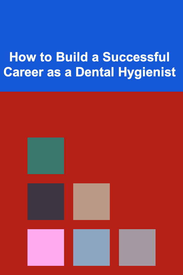 How to Build a Successful Career as a Dental Hygienist