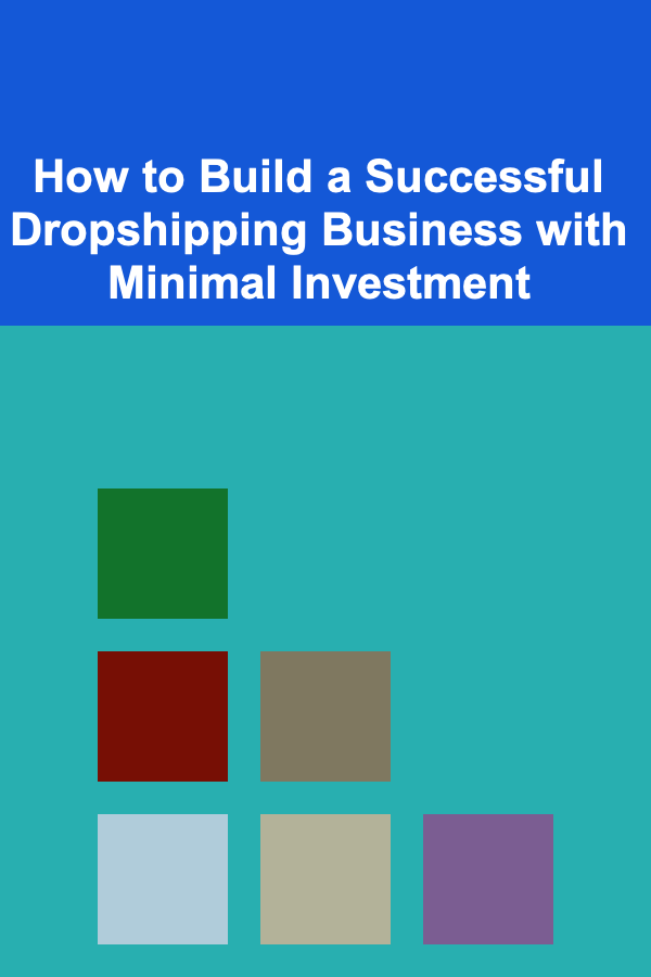 How to Build a Successful Dropshipping Business with Minimal Investment