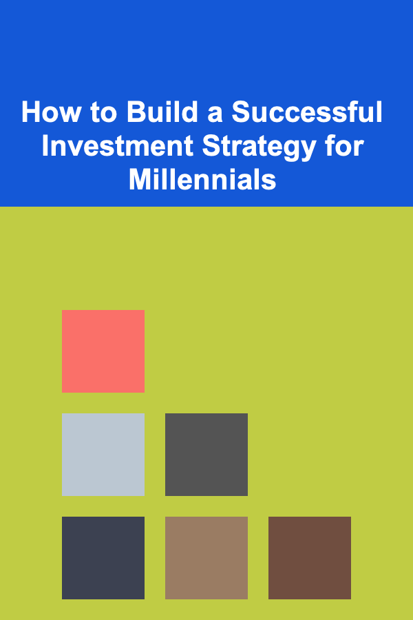 How to Build a Successful Investment Strategy for Millennials