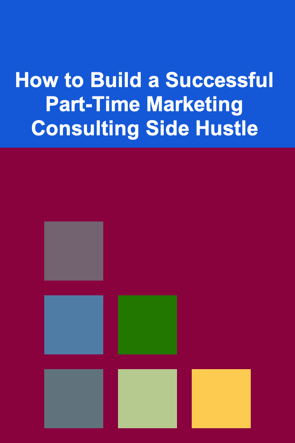 How to Build a Successful Part-Time Marketing Consulting Side Hustle