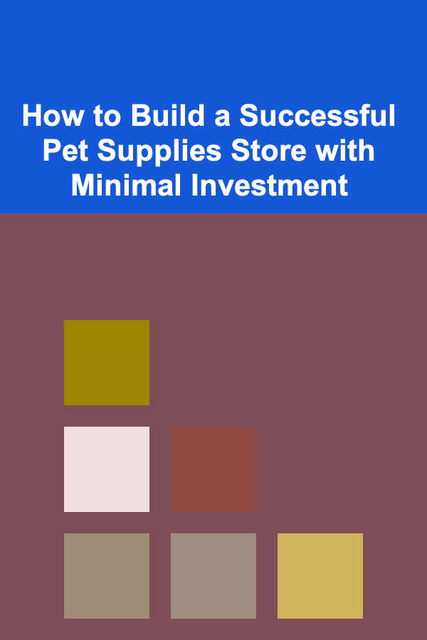 How to Build a Successful Pet Supplies Store with Minimal Investment