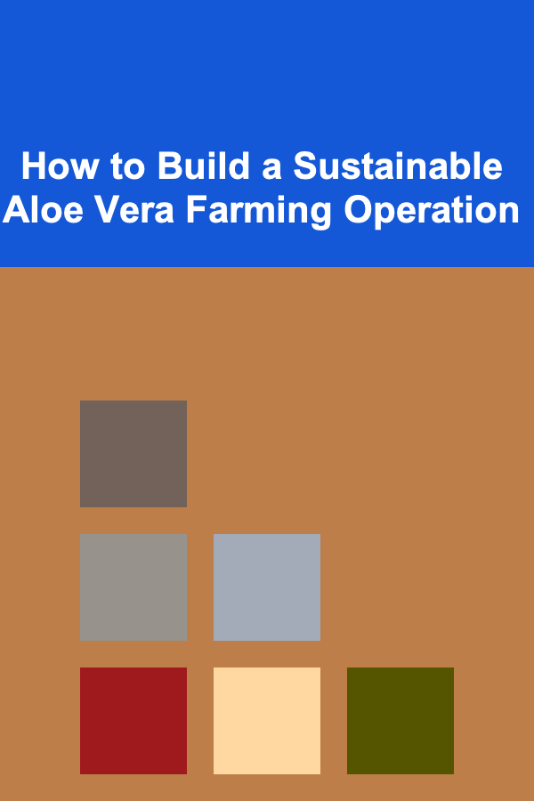 How to Build a Sustainable Aloe Vera Farming Operation