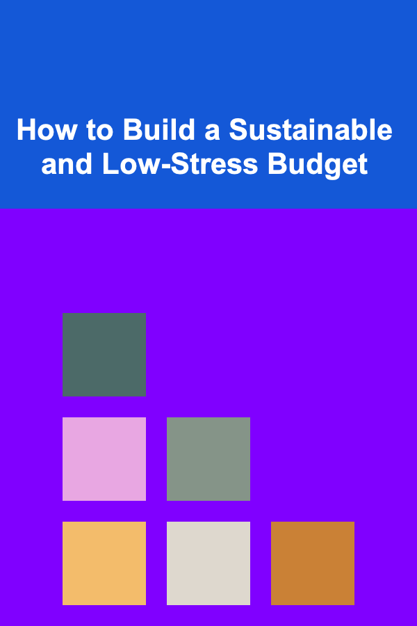 How to Build a Sustainable and Low-Stress Budget