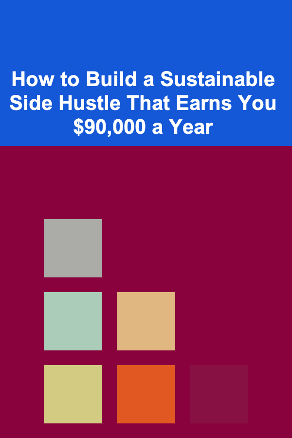 How to Build a Sustainable Side Hustle That Earns You $90,000 a Year