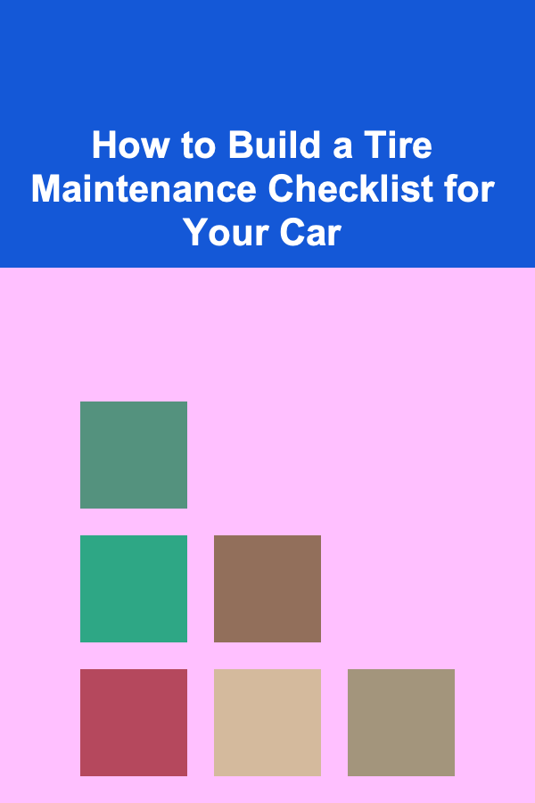 How to Build a Tire Maintenance Checklist for Your Car