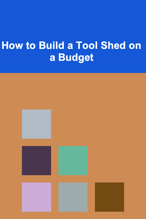 How to Build a Tool Shed on a Budget