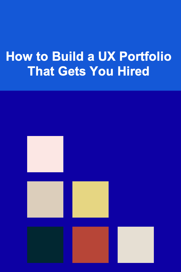How to Build a UX Portfolio That Gets You Hired