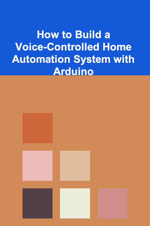 How to Build a Voice-Controlled Home Automation System with Arduino
