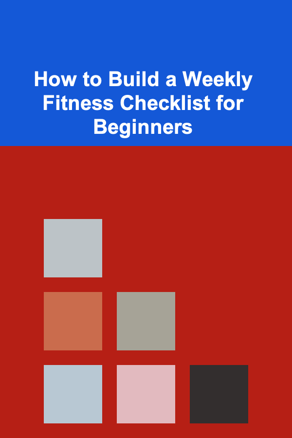 How to Build a Weekly Fitness Checklist for Beginners