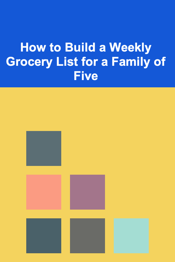How to Build a Weekly Grocery List for a Family of Five