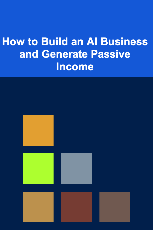 How to Build an AI Business and Generate Passive Income