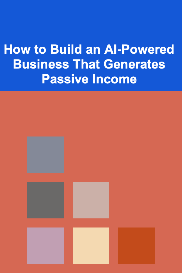How to Build an AI-Powered Business That Generates Passive Income