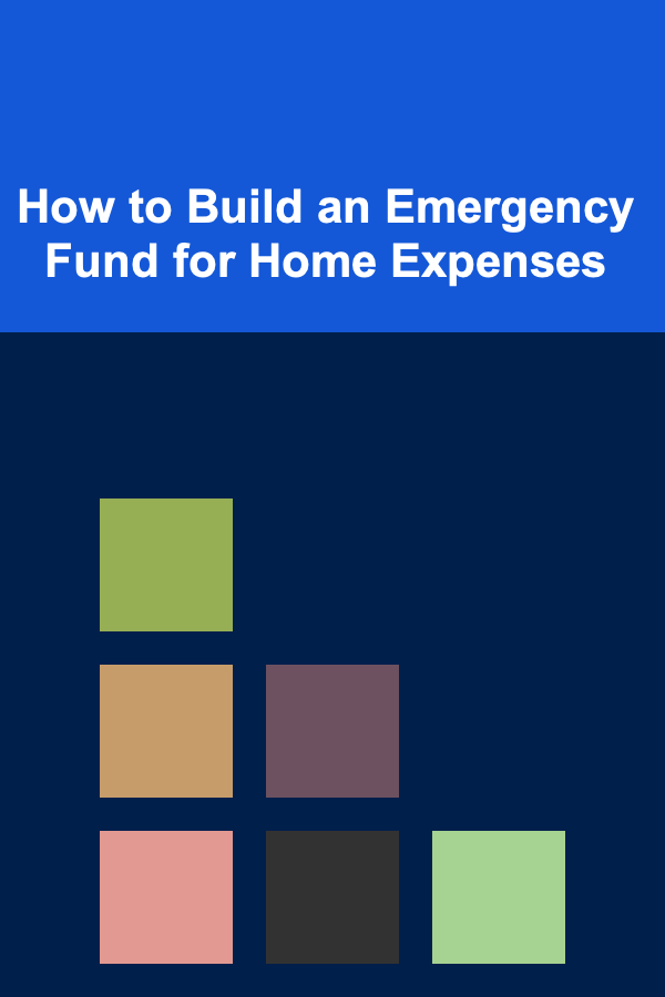 How to Build an Emergency Fund for Home Expenses