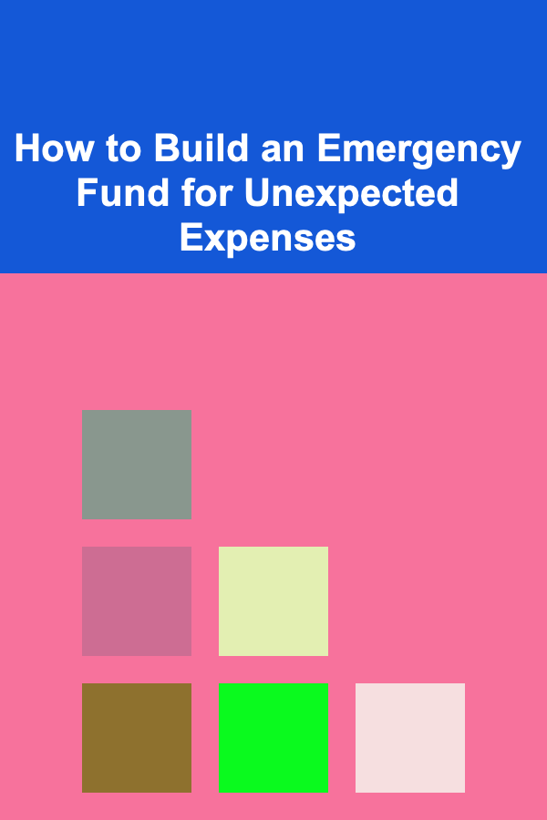 How to Build an Emergency Fund for Unexpected Expenses