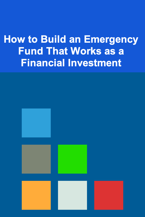 How to Build an Emergency Fund That Works as a Financial Investment